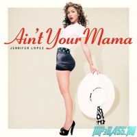 Jennifer Lopez - Ain't Your Mama