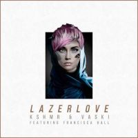 KSHMR & Vaski, Francisca Hall - Lazer Love