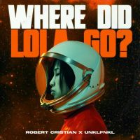 Robert Cristian, Unklfnkl - Where Did Lola Go?