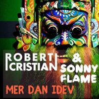 Robert Cristian & Sonny Flame - Mer Dan Idev (Original Mix)